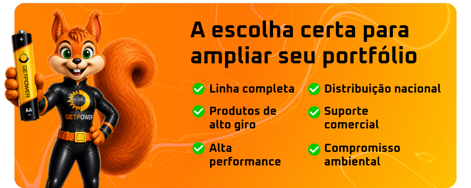 A escolha certa para ampliar seu portfólio: linha completa, produtos de alto giro, alta performance, distribuição nacional, suporte comercial e compromisso ambiental.